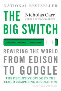The Big Switch: ten years on | ROUGH TYPE The Big Switch: ten years on | ROUGH TYPE